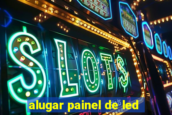 alugar painel de led